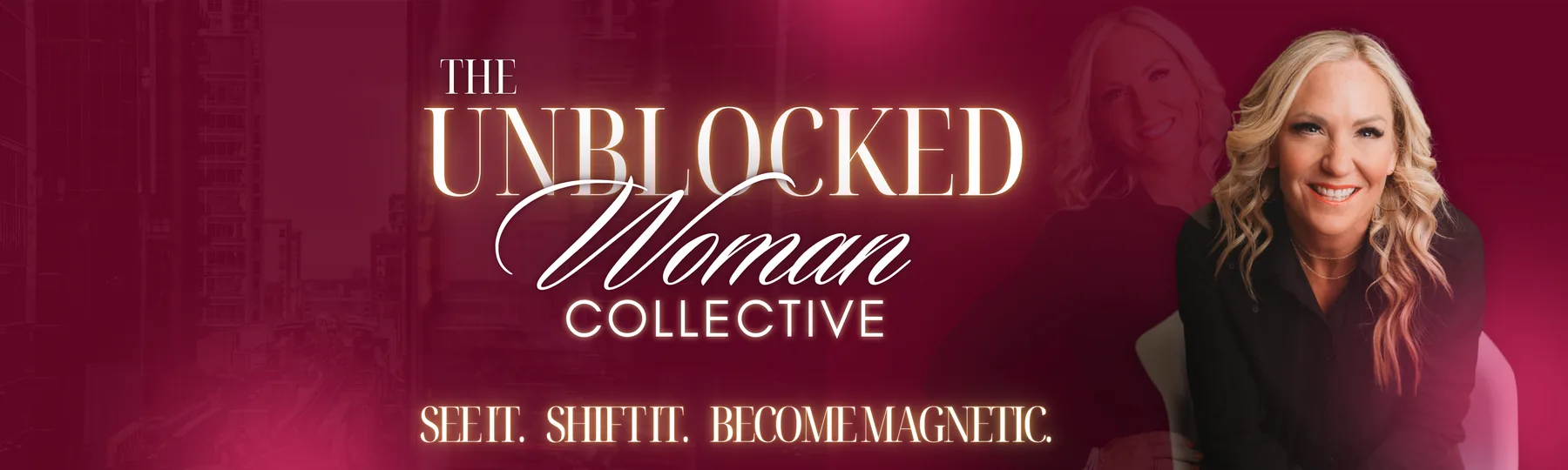 The Unblocked Woman Collective — See it. Shift it. Become magnetic.